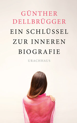 Buchcover Ein Schlüssel zur inneren Biografie | Günther Dellbrügger | EAN 9783825178529 | ISBN 3-8251-7852-8 | ISBN 978-3-8251-7852-9