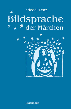 Buchcover Bildsprache der Märchen | Friedel Lenz | EAN 9783825178970 | ISBN 3-8251-7897-8 | ISBN 978-3-8251-7897-0