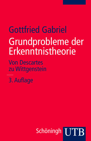 Grundprobleme der Erkenntnistheorie: Von Descartes zu Wittgenstein (Uni-Taschenbücher S)