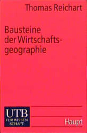 Bausteine der Wirtschaftsgeographie: Eine Einführung (Uni-Taschenbücher S)