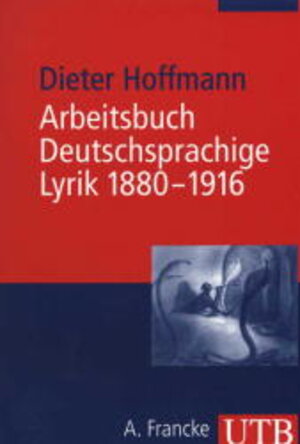 UTB Nr. 2199: Arbeitsbuch deutschsprachige Lyrik 1880 - 1916: Vom Naturalismus bis zum Expressionismus