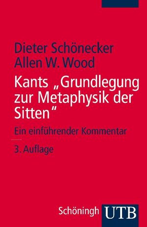 Kants ' Grundlegung zur Metaphysik der Sitten': Ein einführender Kommentar (Uni-Taschenbücher S)