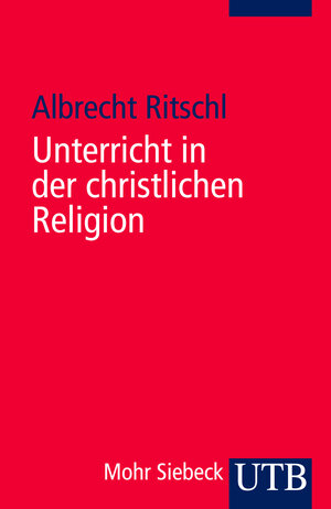 Buchcover Unterricht in der christlichen Religion | Albrecht Ritschl | EAN 9783825223113 | ISBN 3-8252-2311-6 | ISBN 978-3-8252-2311-3