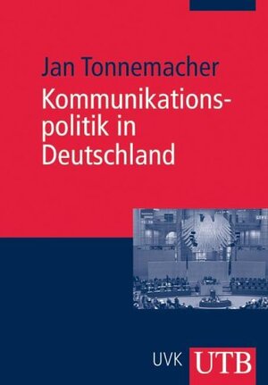 Kommunikationspolitik in Deutschland: Eine Einführung (Uni-Taschenbücher M)