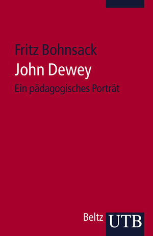 John Dewey: Ein pädagogisches Porträt (Uni-Taschenbücher S)