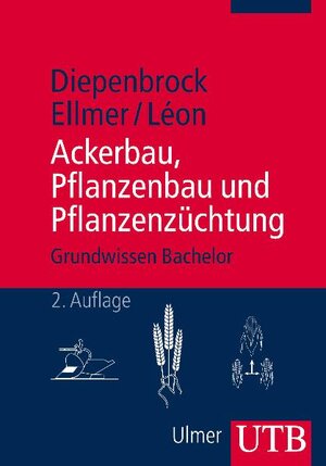 Ackerbau, Pflanzenbau und Pflanzenzüchtung: Grundwissen Bachelor