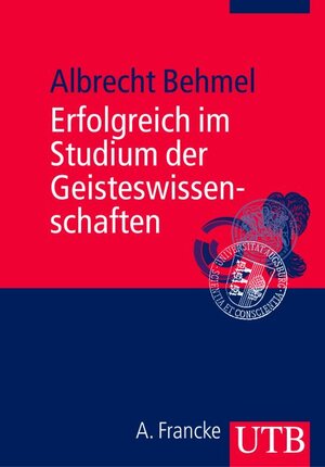 Buchcover Erfolgreich im Studium der Geisteswissenschaften | Albrecht Behmel | EAN 9783825226602 | ISBN 3-8252-2660-3 | ISBN 978-3-8252-2660-2