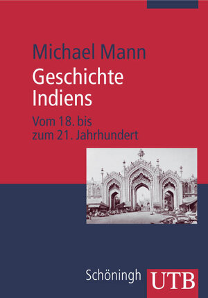 Geschichte Indiens: Vom 18. bis 21. Jahrhundert (Uni-Taschenbücher M)