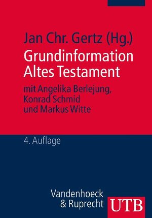 Grundinformation Altes Testament: Eine Einführung in Literatur, Religion und Geschichte des Alten Testaments