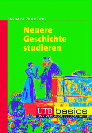 Buchcover Neuere Geschichte studieren | Barbara Wolbring | EAN 9783825228347 | ISBN 3-8252-2834-7 | ISBN 978-3-8252-2834-7