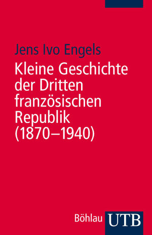 Buchcover Kleine Geschichte der Dritten französischen Republik (1870-1940) | Jens Ivo Engels | EAN 9783825229627 | ISBN 3-8252-2962-9 | ISBN 978-3-8252-2962-7