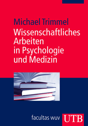 Buchcover Wissenschaftliches Arbeiten in Psychologie und Medizin | Michael Trimmel | EAN 9783825230791 | ISBN 3-8252-3079-1 | ISBN 978-3-8252-3079-1