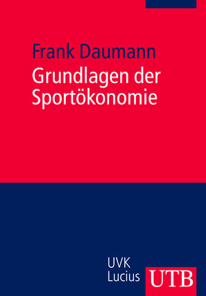 Buchcover Grundlagen der Sportökonomie | Frank Daumann | EAN 9783825231842 | ISBN 3-8252-3184-4 | ISBN 978-3-8252-3184-2
