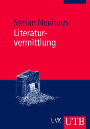 Buchcover Literaturvermittlung | Stefan Neuhaus | EAN 9783825232856 | ISBN 3-8252-3285-9 | ISBN 978-3-8252-3285-6