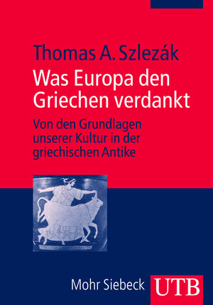 Buchcover Was Europa den Griechen verdankt | Thomas A. Szlezák | EAN 9783825233945 | ISBN 3-8252-3394-4 | ISBN 978-3-8252-3394-5