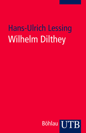 Buchcover Wilhelm Dilthey | Hans-Ulrich Lessing | EAN 9783825234867 | ISBN 3-8252-3486-X | ISBN 978-3-8252-3486-7