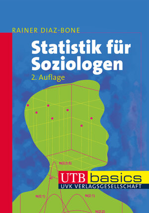 Buchcover Statistik für Soziologen | Rainer Diaz-Bone | EAN 9783825240349 | ISBN 3-8252-4034-7 | ISBN 978-3-8252-4034-9