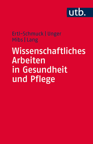 Buchcover Wissenschaftliches Arbeiten in Gesundheit und Pflege | Roswitha Ertl-Schmuck | EAN 9783825241087 | ISBN 3-8252-4108-4 | ISBN 978-3-8252-4108-7