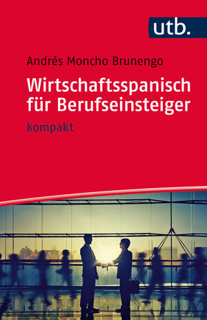 Buchcover Wirtschaftsspanisch für Berufseinsteiger | Andrés Moncho Brunengo | EAN 9783825244071 | ISBN 3-8252-4407-5 | ISBN 978-3-8252-4407-1