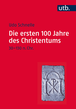 Buchcover Die ersten 100 Jahre des Christentums 30-130 n. Chr. | Udo Schnelle | EAN 9783825244118 | ISBN 3-8252-4411-3 | ISBN 978-3-8252-4411-8