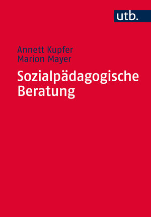 Buchcover Sozialpädagogische Beratung | Annett Kupfer | EAN 9783825244484 | ISBN 3-8252-4448-2 | ISBN 978-3-8252-4448-4