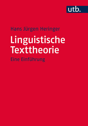Buchcover Linguistische Texttheorie | Hans Jürgen Heringer | EAN 9783825244712 | ISBN 3-8252-4471-7 | ISBN 978-3-8252-4471-2