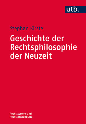 Buchcover Geschichte der Rechtsphilosophie der Neuzeit | Stephan Kirste | EAN 9783825244910 | ISBN 3-8252-4491-1 | ISBN 978-3-8252-4491-0