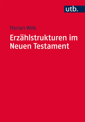 Buchcover Erzählstrukturen im Neuen Testament | Florian Wilk | EAN 9783825245597 | ISBN 3-8252-4559-4 | ISBN 978-3-8252-4559-7