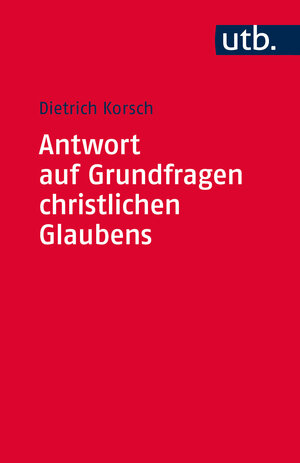 Buchcover Antwort auf Grundfragen christlichen Glaubens | Dietrich Korsch | EAN 9783825245603 | ISBN 3-8252-4560-8 | ISBN 978-3-8252-4560-3