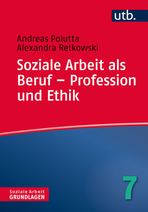 Buchcover Soziale Arbeit als Beruf – Profession und Ethik | Andreas Polutta | EAN 9783825245771 | ISBN 3-8252-4577-2 | ISBN 978-3-8252-4577-1