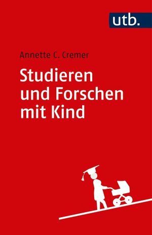 Buchcover Studieren und Forschen mit Kind | Annette Caroline Cremer | EAN 9783825248772 | ISBN 3-8252-4877-1 | ISBN 978-3-8252-4877-2