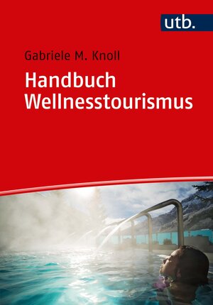 Buchcover Handbuch Wellnesstourismus | Gabriele M. Knoll | EAN 9783825249137 | ISBN 3-8252-4913-1 | ISBN 978-3-8252-4913-7