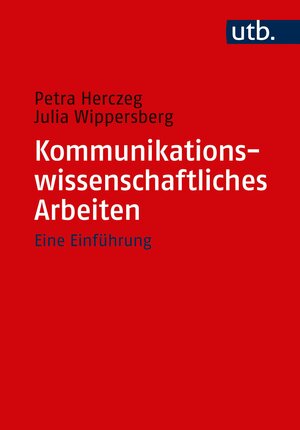 Buchcover Kommunikationswissenschaftliches Arbeiten | Petra Herczeg | EAN 9783825250560 | ISBN 3-8252-5056-3 | ISBN 978-3-8252-5056-0