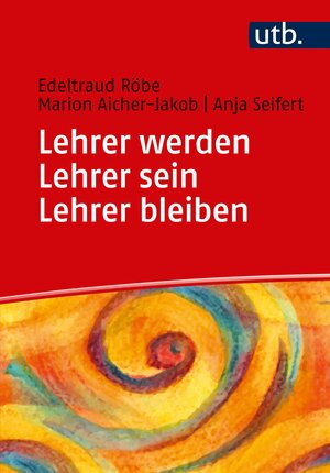 Buchcover Lehrer werden - Lehrer sein - Lehrer bleiben | Edeltraud Röbe | EAN 9783825251130 | ISBN 3-8252-5113-6 | ISBN 978-3-8252-5113-0
