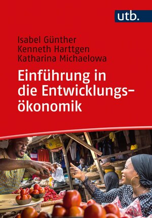 Buchcover Einführung in die Entwicklungsökonomik | Isabel Günther | EAN 9783825251208 | ISBN 3-8252-5120-9 | ISBN 978-3-8252-5120-8