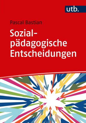Buchcover Sozialpädagogische Entscheidungen | Pascal Bastian | EAN 9783825251512 | ISBN 3-8252-5151-9 | ISBN 978-3-8252-5151-2