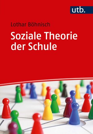 Buchcover Soziale Theorie der Schule | Lothar Böhnisch | EAN 9783825251567 | ISBN 3-8252-5156-X | ISBN 978-3-8252-5156-7