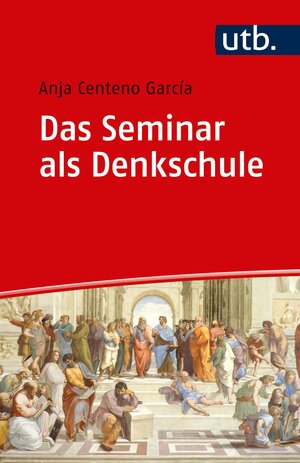 Buchcover Das Seminar als Denkschule | Anja Centeno Garcia | EAN 9783825252656 | ISBN 3-8252-5265-5 | ISBN 978-3-8252-5265-6