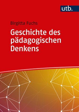 Buchcover Geschichte des pädagogischen Denkens | Birgitta Fuchs | EAN 9783825252700 | ISBN 3-8252-5270-1 | ISBN 978-3-8252-5270-0