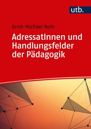 Buchcover AdressatInnen und Handlungsfelder der Pädagogik | Arnd-Michael Nohl | EAN 9783825252731 | ISBN 3-8252-5273-6 | ISBN 978-3-8252-5273-1