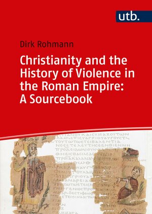 Buchcover Christianity and the History of Violence in the Roman Empire: A Sourcebook | Dirk Rohmann | EAN 9783825252854 | ISBN 3-8252-5285-X | ISBN 978-3-8252-5285-4