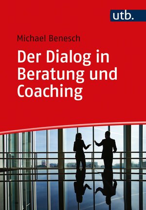 Buchcover Der Dialog in Beratung und Coaching | Michael Benesch | EAN 9783825253431 | ISBN 3-8252-5343-0 | ISBN 978-3-8252-5343-1