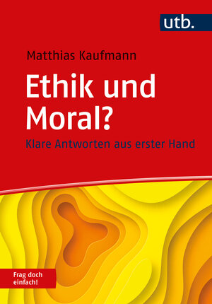 Buchcover Ethik und Moral? Frag doch einfach! | Matthias Kaufmann | EAN 9783825254445 | ISBN 3-8252-5444-5 | ISBN 978-3-8252-5444-5