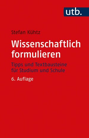 Buchcover Wissenschaftlich formulieren | Stefan Kühtz | EAN 9783825254957 | ISBN 3-8252-5495-X | ISBN 978-3-8252-5495-7