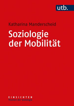 Buchcover Soziologie der Mobilität | Katharina Manderscheid | EAN 9783825255817 | ISBN 3-8252-5581-6 | ISBN 978-3-8252-5581-7