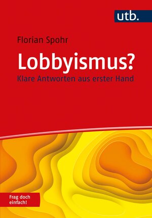 Buchcover Lobbyismus? Frag doch einfach! | Florian Spohr | EAN 9783825256883 | ISBN 3-8252-5688-X | ISBN 978-3-8252-5688-3