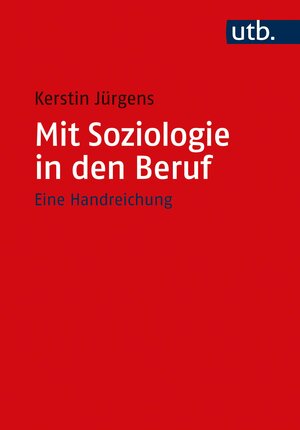 Buchcover Mit Soziologie in den Beruf | Kerstin Jürgens | EAN 9783825257385 | ISBN 3-8252-5738-X | ISBN 978-3-8252-5738-5