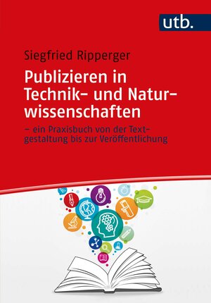 Buchcover Publizieren in Technik- und Naturwissenschaften – ein Praxisbuch von der Textgestaltung bis zur Veröffentlichung | Siegfried Ripperger | EAN 9783825258825 | ISBN 3-8252-5882-3 | ISBN 978-3-8252-5882-5