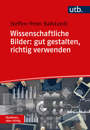Buchcover Wissenschaftliche Bilder: gut gestalten, richtig verwenden | Steffen-Peter Ballstaedt | EAN 9783825260316 | ISBN 3-8252-6031-3 | ISBN 978-3-8252-6031-6