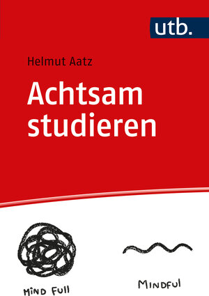 Buchcover Achtsam studieren | Helmut Aatz | EAN 9783825260477 | ISBN 3-8252-6047-X | ISBN 978-3-8252-6047-7